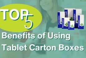 Top 5 Benefits of Using Tablet Carton Boxes for Packaging